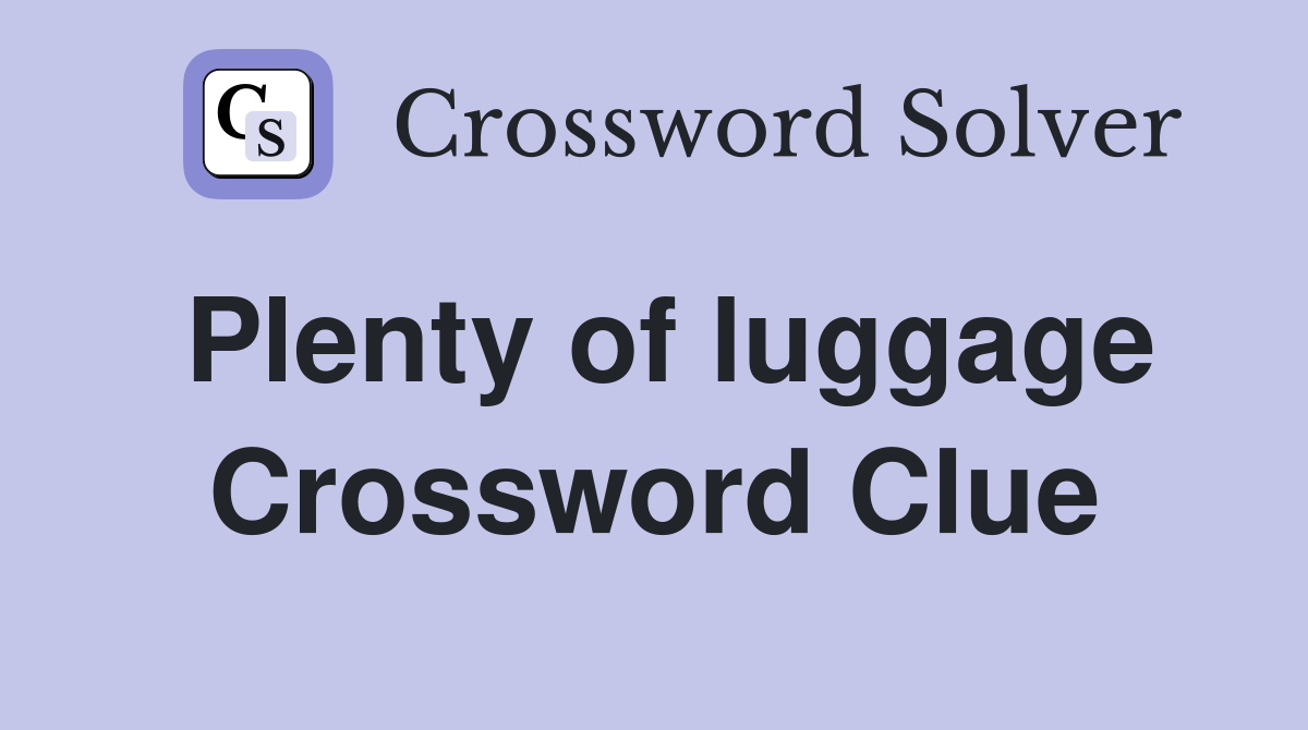 Plenty of luggage Crossword Clue