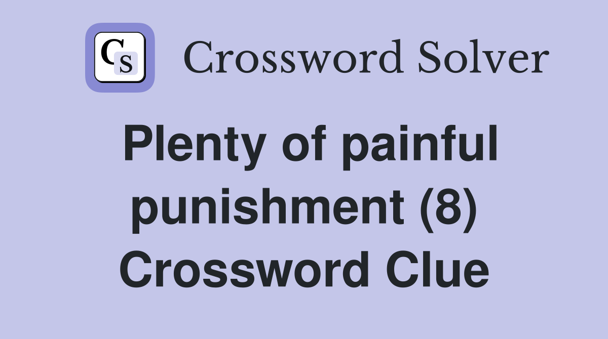 Plenty of painful punishment (8) Crossword Clue