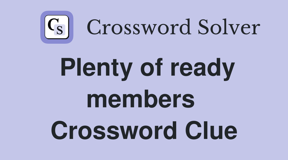 Plenty of ready members  Crossword Clue