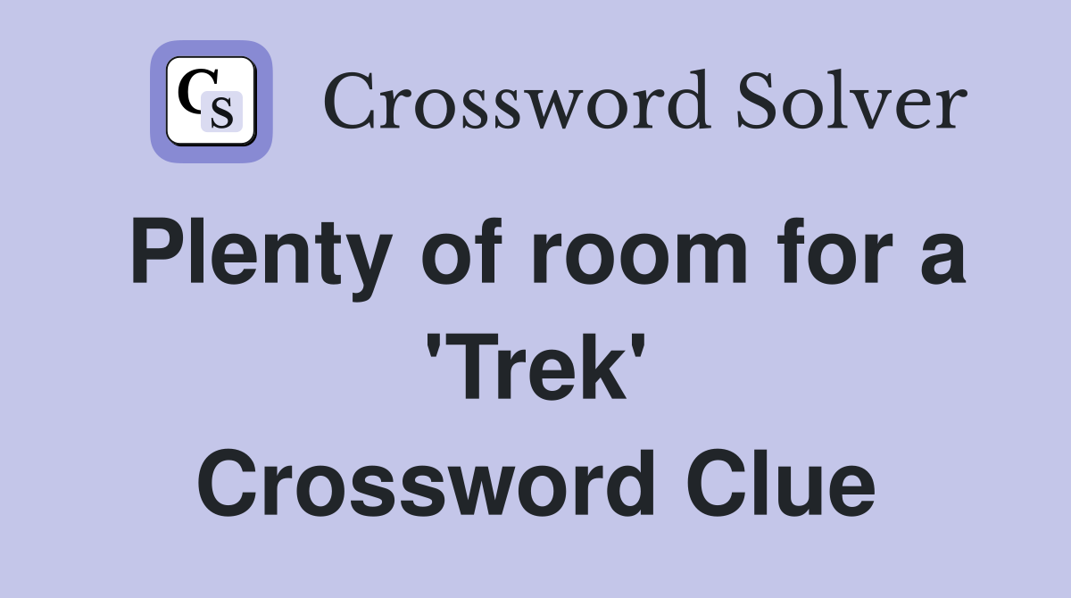 Plenty of room for a 'Trek' Crossword Clue