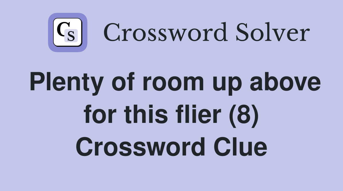 Plenty of room up above for this flier (8) Crossword Clue