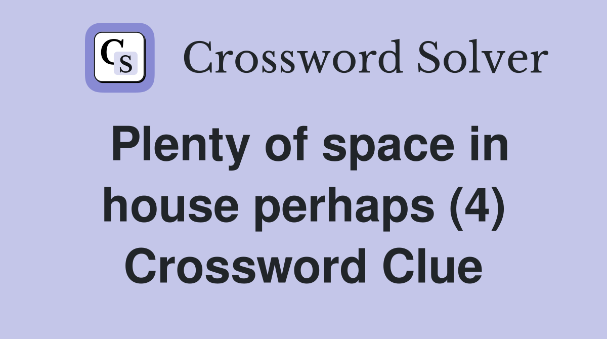 Plenty of space in house perhaps (4) Crossword Clue