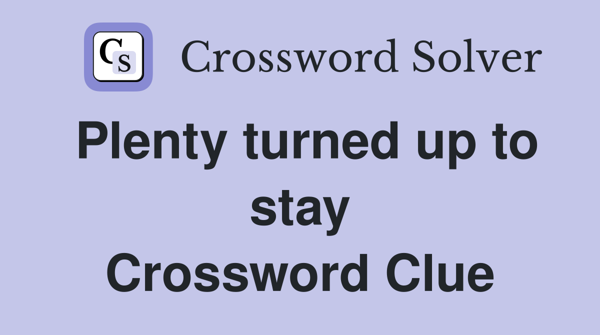 Plenty turned up to stay Crossword Clue