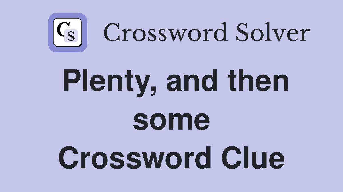 Plenty, and then some Crossword Clue