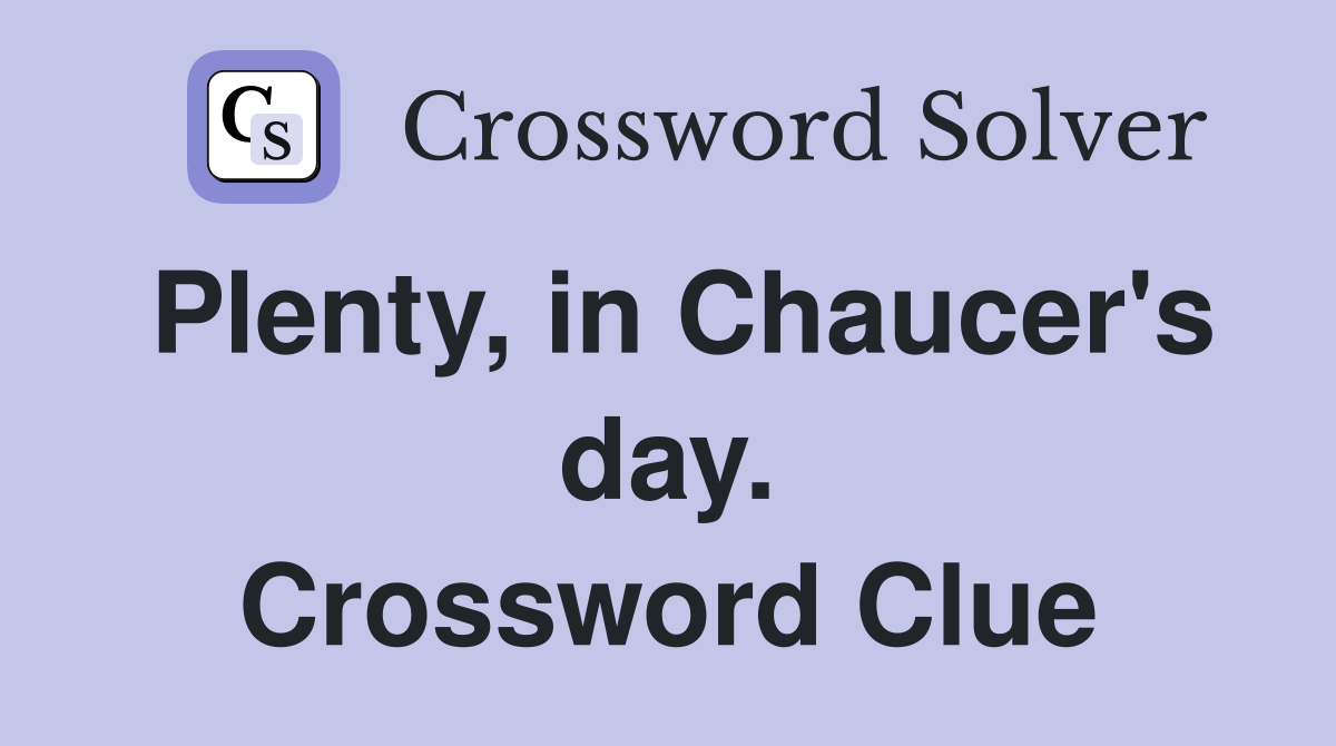 Plenty, in Chaucer's day. Crossword Clue