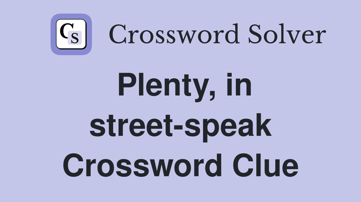 Plenty, in street-speak Crossword Clue
