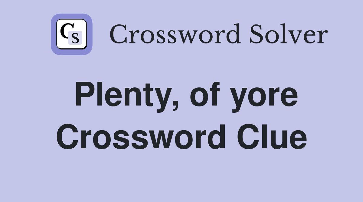 Plenty, of yore Crossword Clue