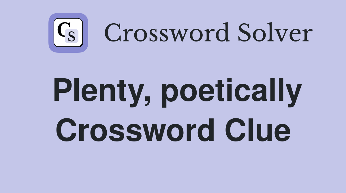 Plenty, poetically Crossword Clue