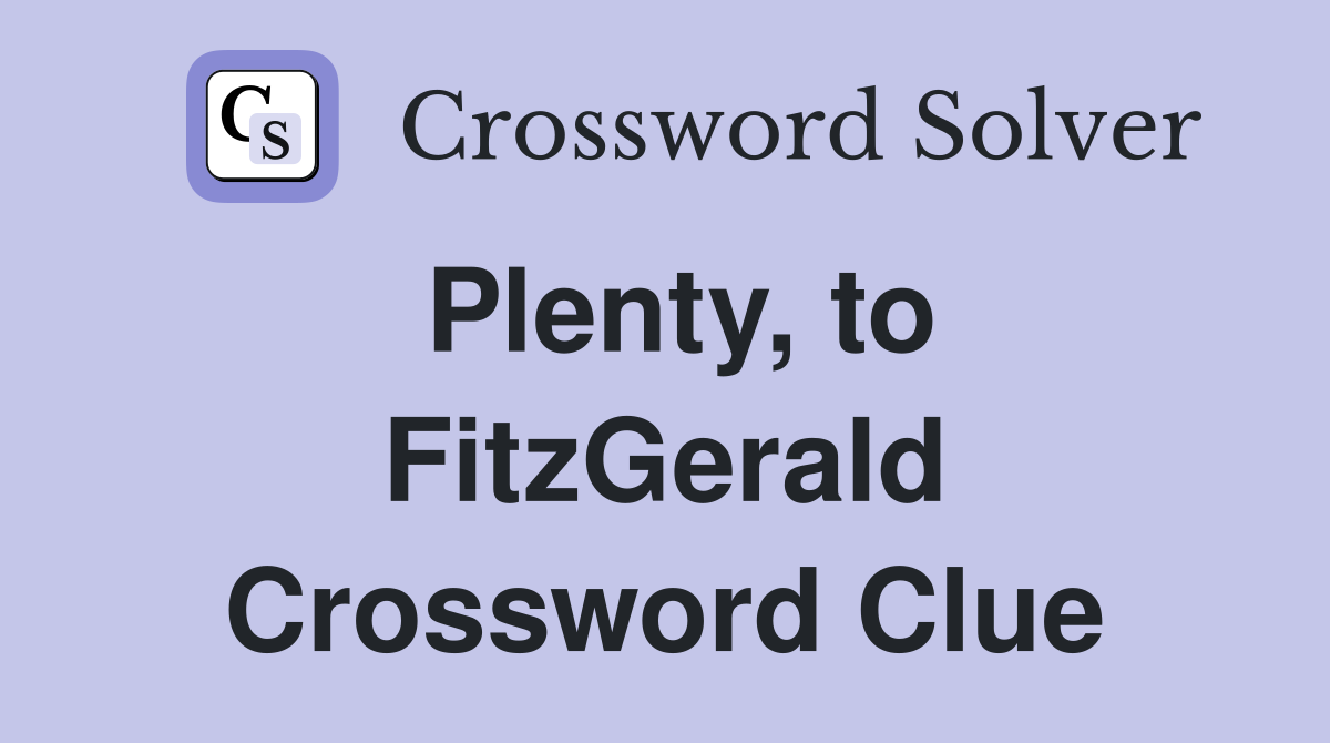 Plenty, to FitzGerald Crossword Clue