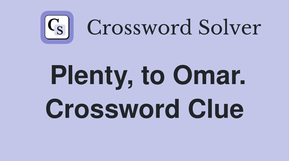 Plenty, to Omar. Crossword Clue