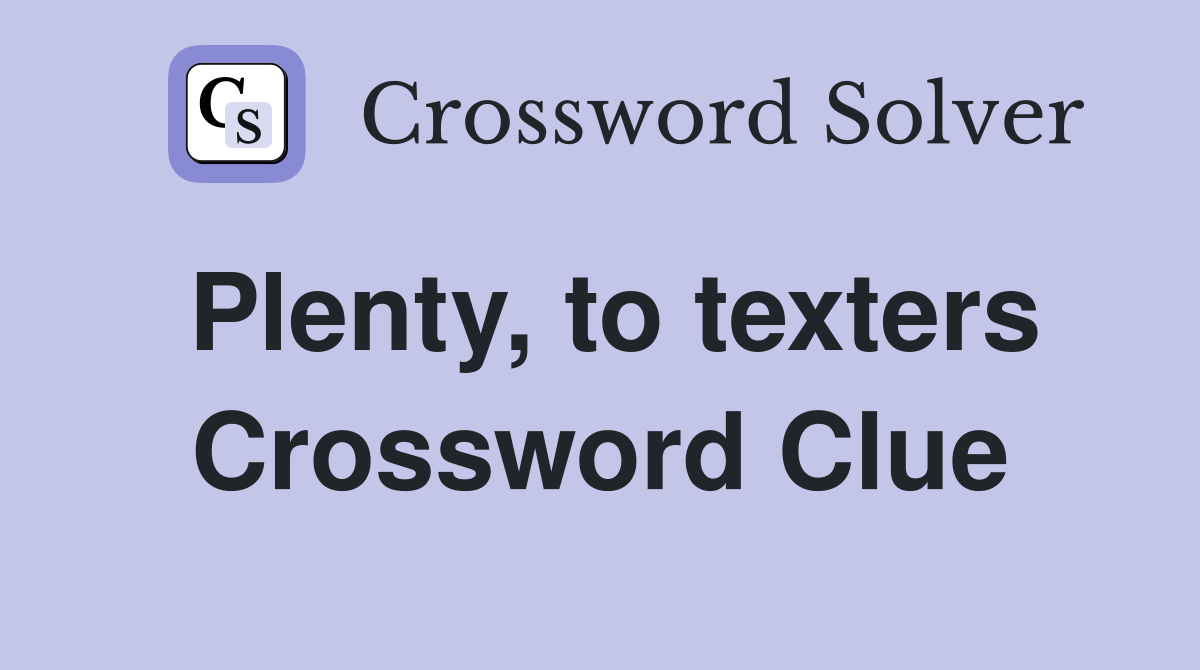 Plenty, to texters Crossword Clue