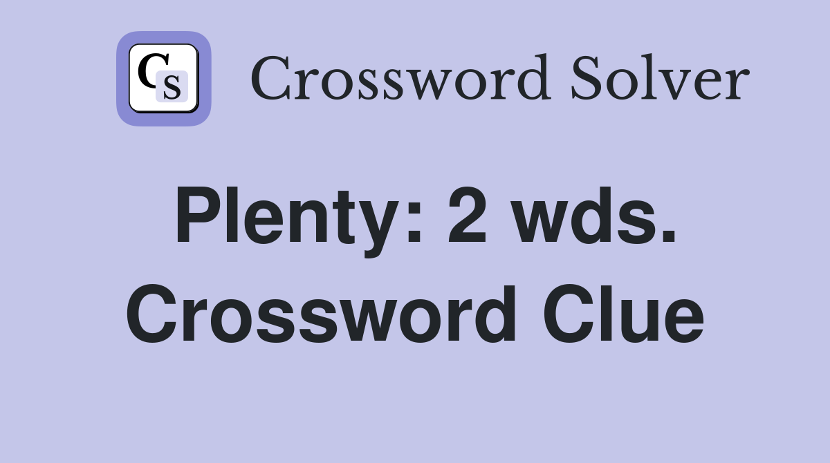 Plenty: 2 wds. Crossword Clue