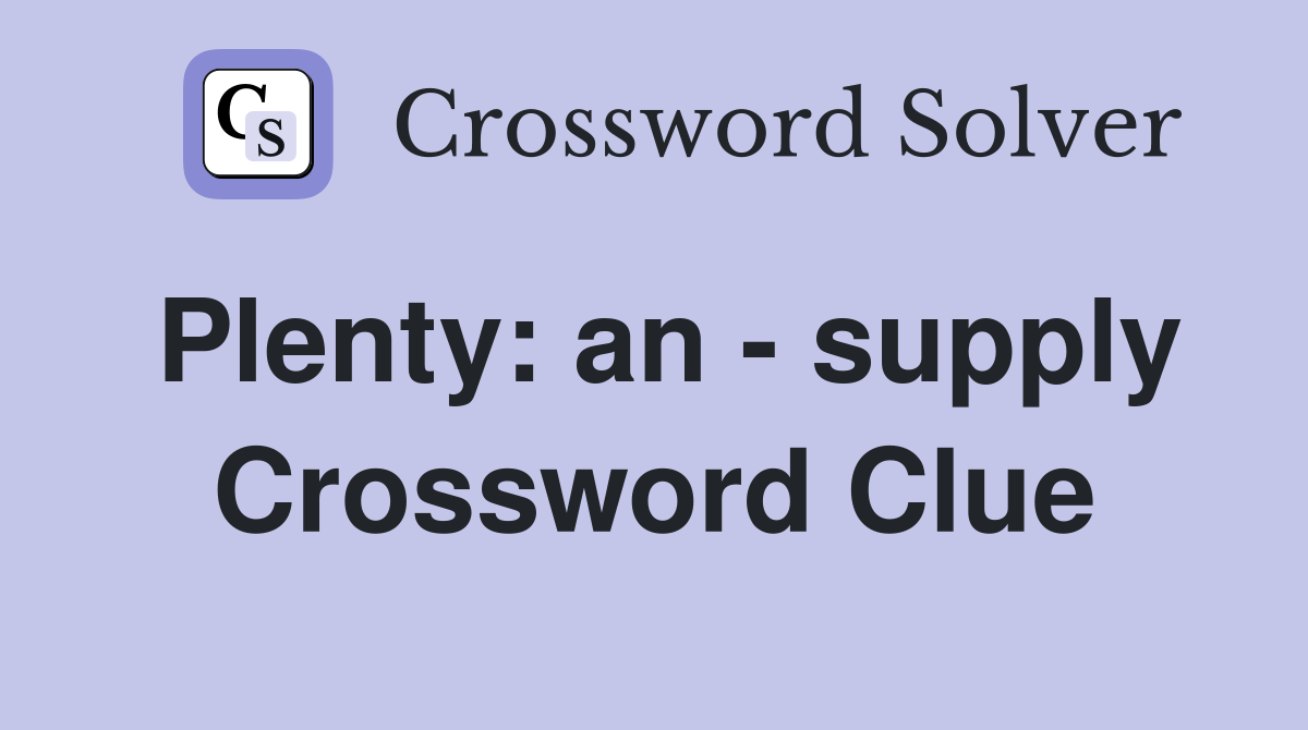 Plenty: an - supply Crossword Clue