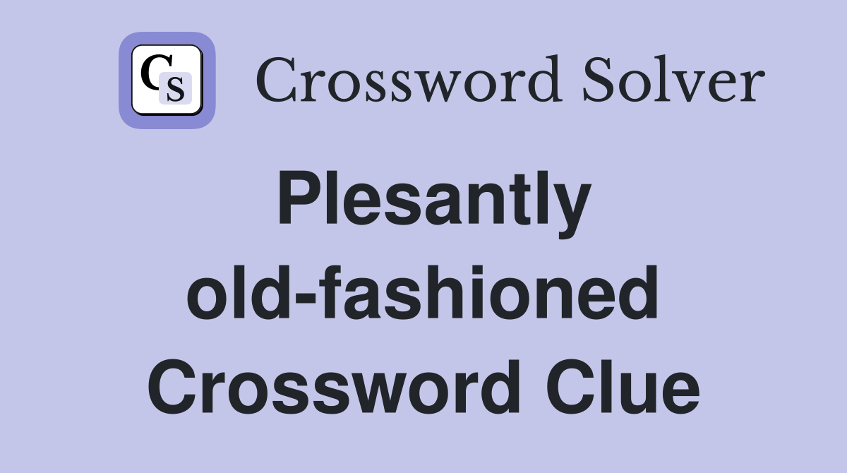 Plesantly old-fashioned Crossword Clue