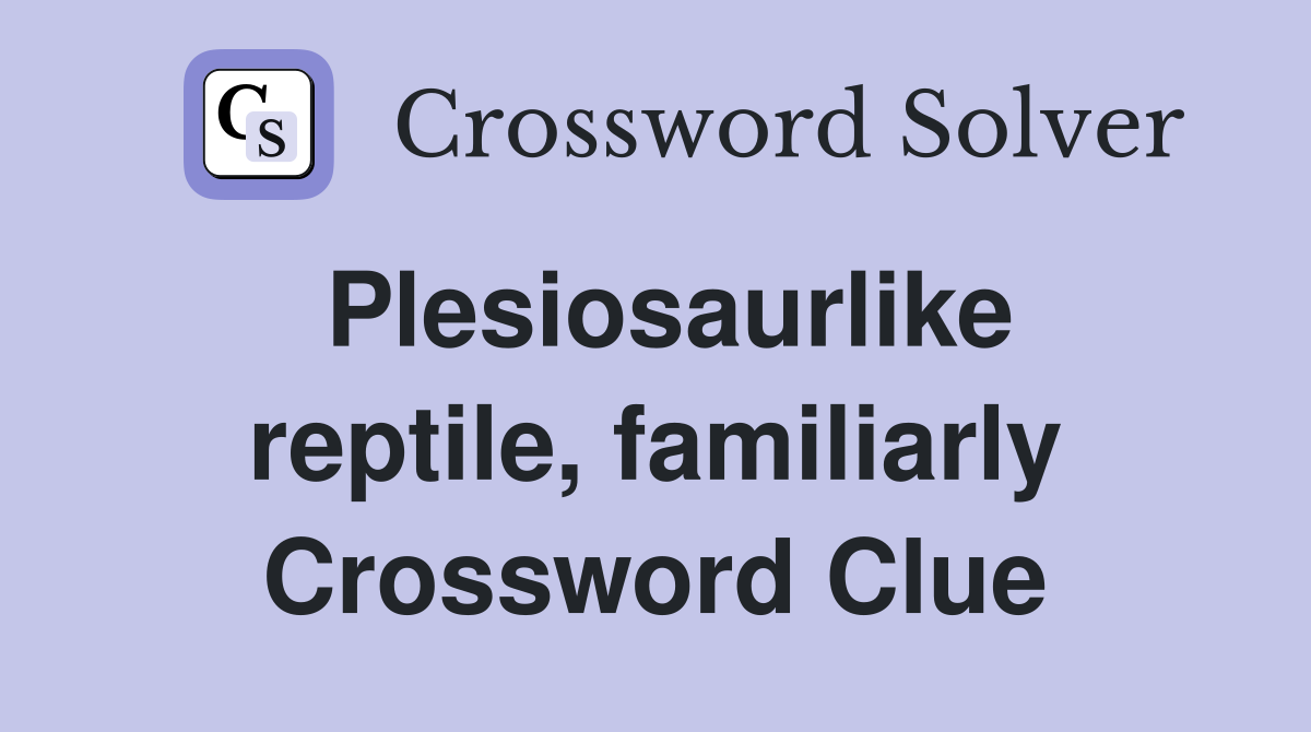 Plesiosaurlike reptile, familiarly Crossword Clue