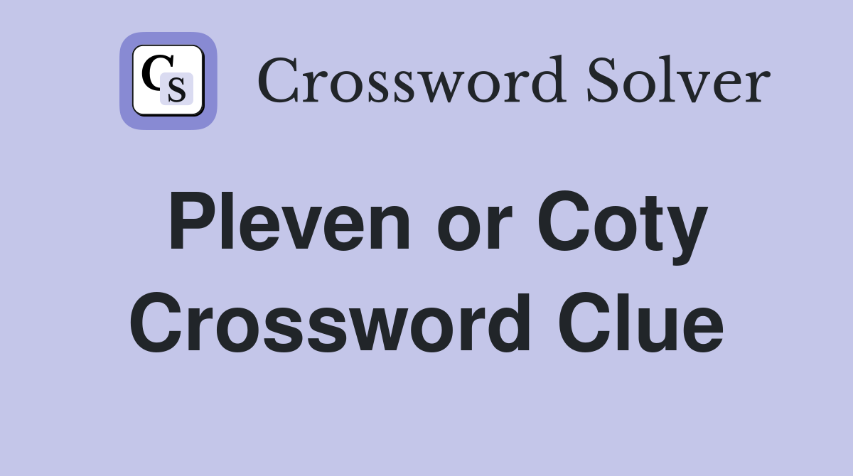 Pleven or Coty Crossword Clue