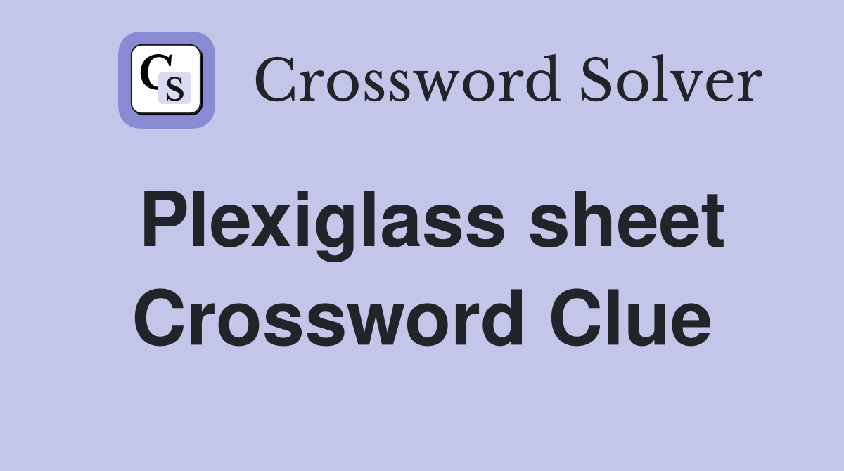 Plexiglass sheet Crossword Clue