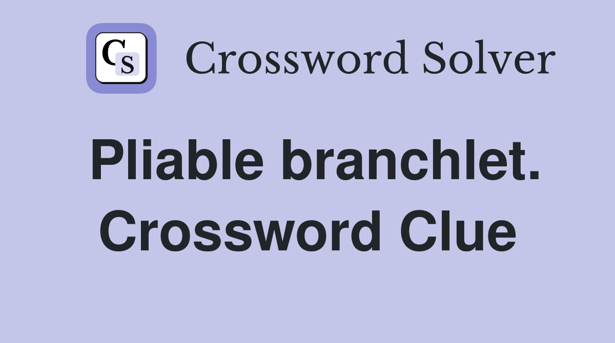 Pliable branchlet. Crossword Clue