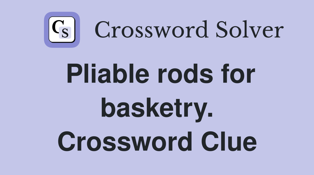 Pliable rods for basketry. Crossword Clue