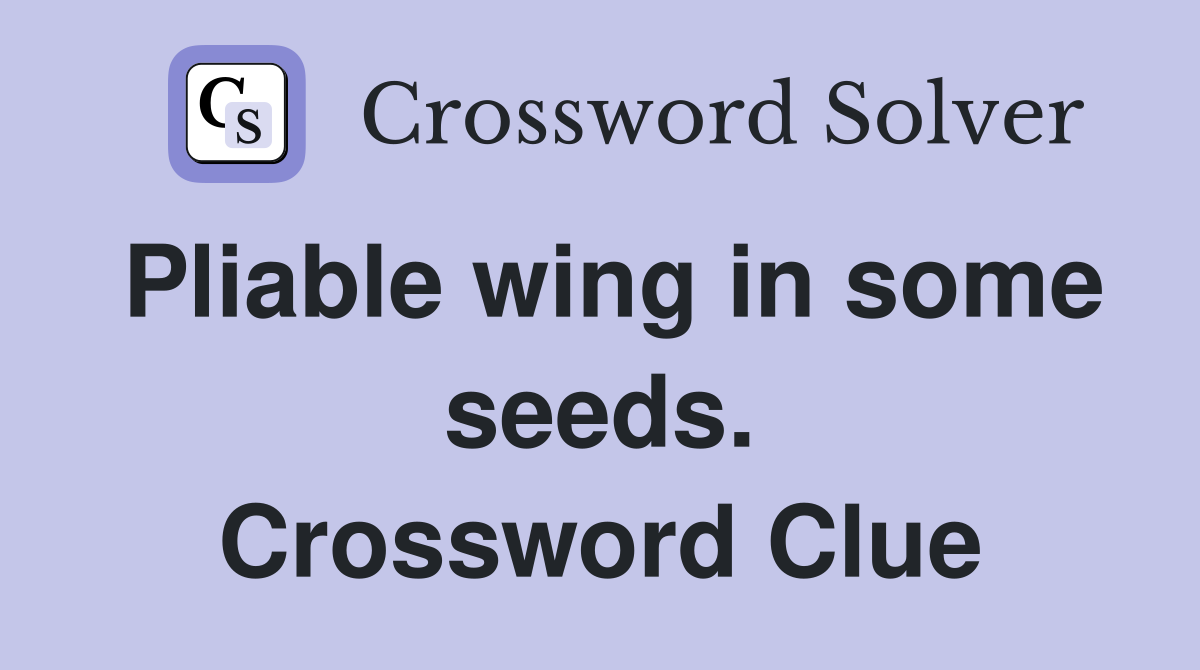 Pliable wing in some seeds. Crossword Clue