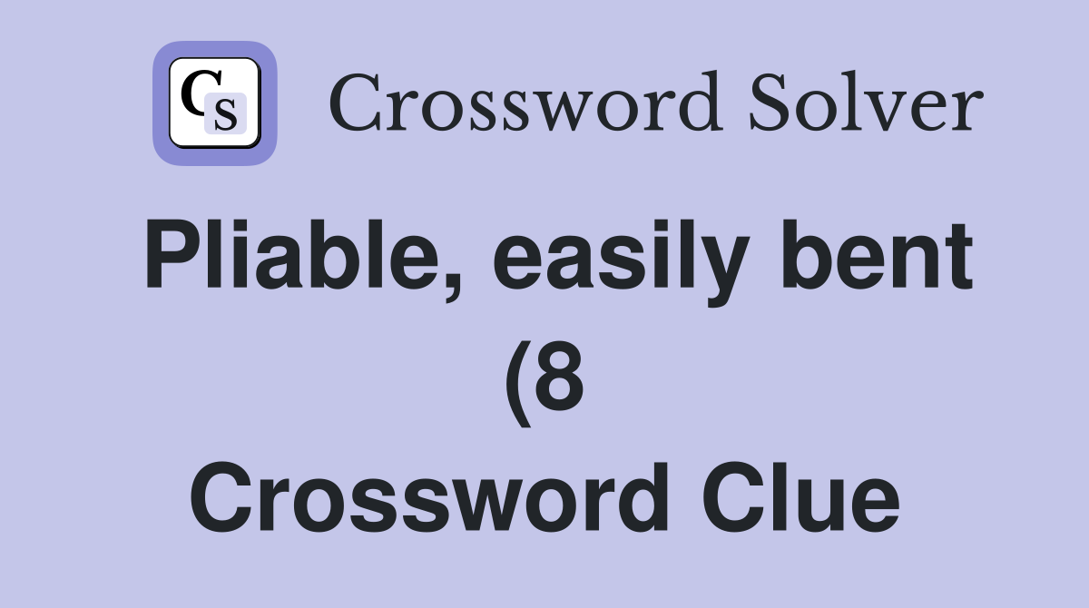 Pliable easily bent (8) Crossword Clue Answers Crossword Solver Pliable easily bent (8) Crossword Clue Answers Crossword Solver