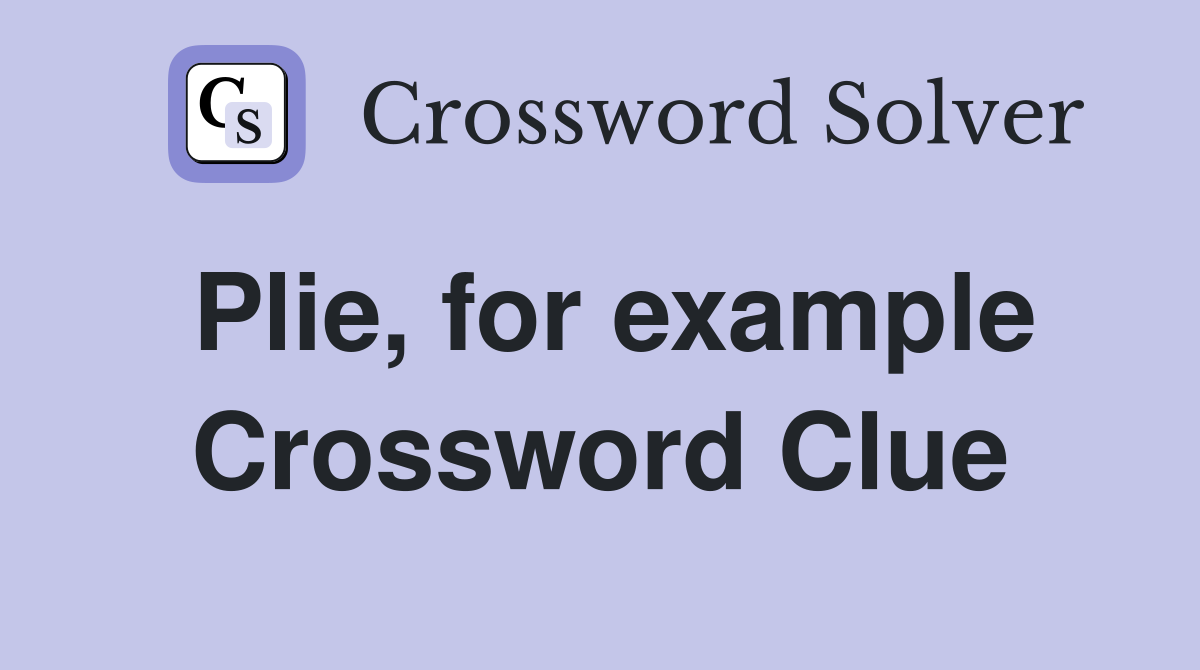 Plie, for example Crossword Clue
