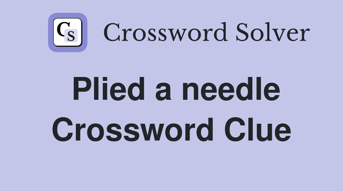 Plied a needle Crossword Clue