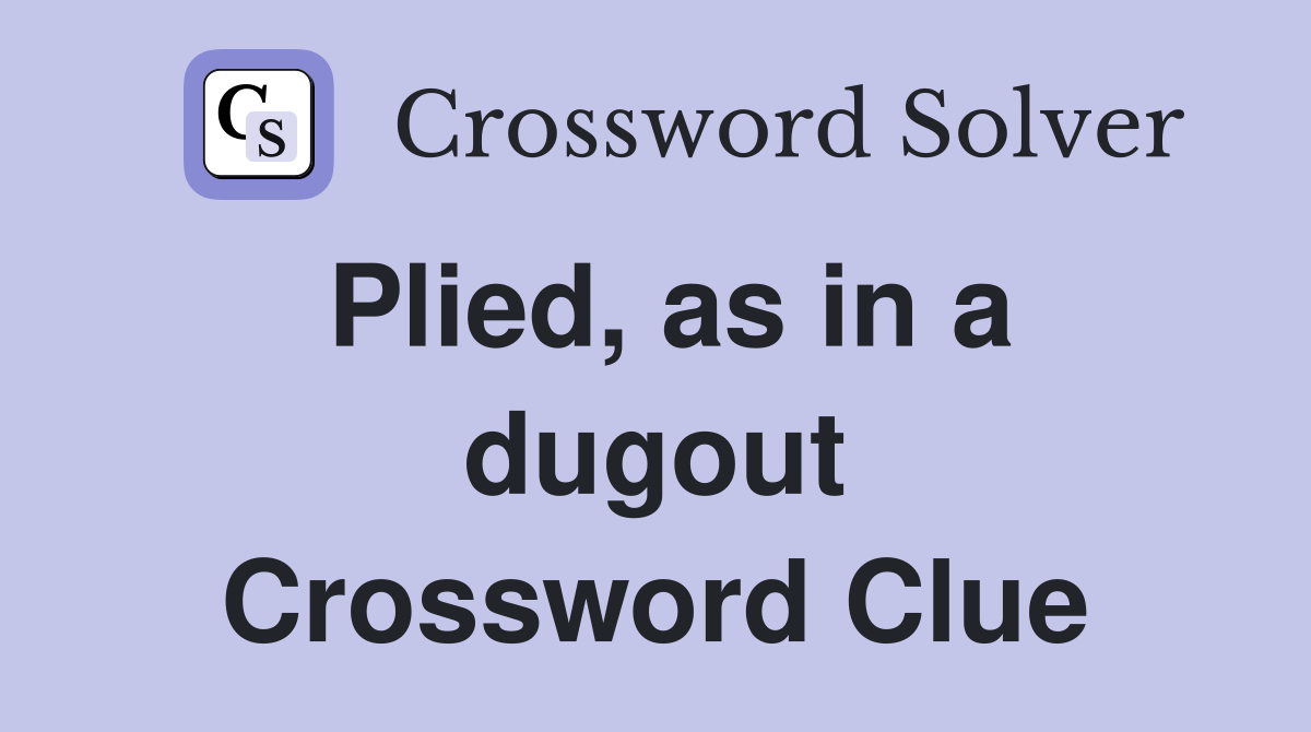 Plied, as in a dugout Crossword Clue