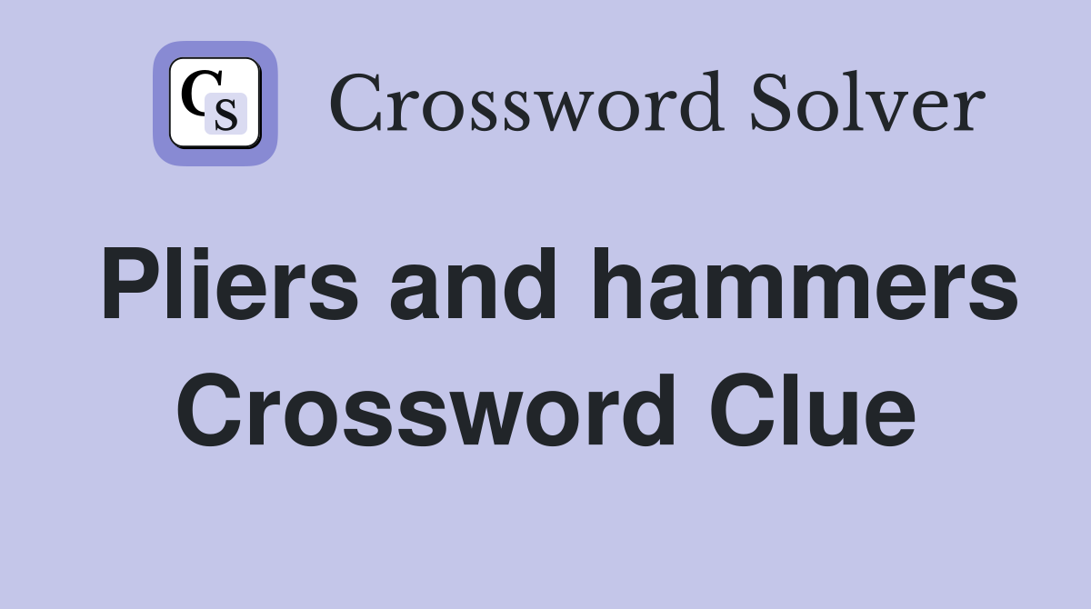 Pliers and hammers Crossword Clue