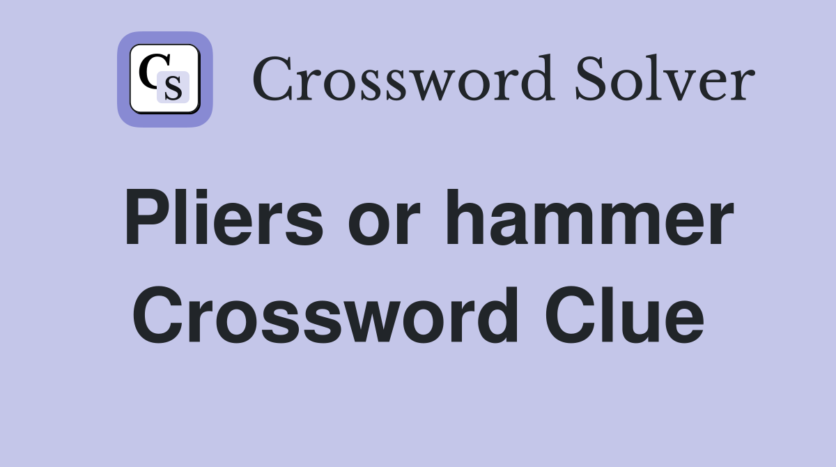 Pliers or hammer Crossword Clue