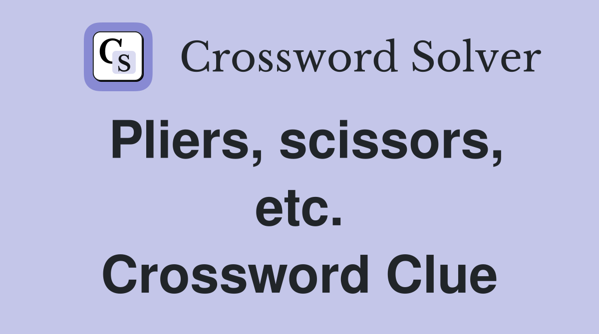 Pliers, scissors, etc. Crossword Clue