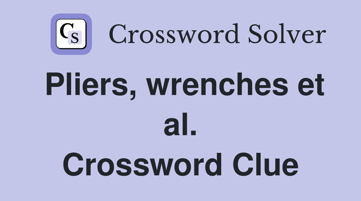 Pliers, wrenches et al. Crossword Clue