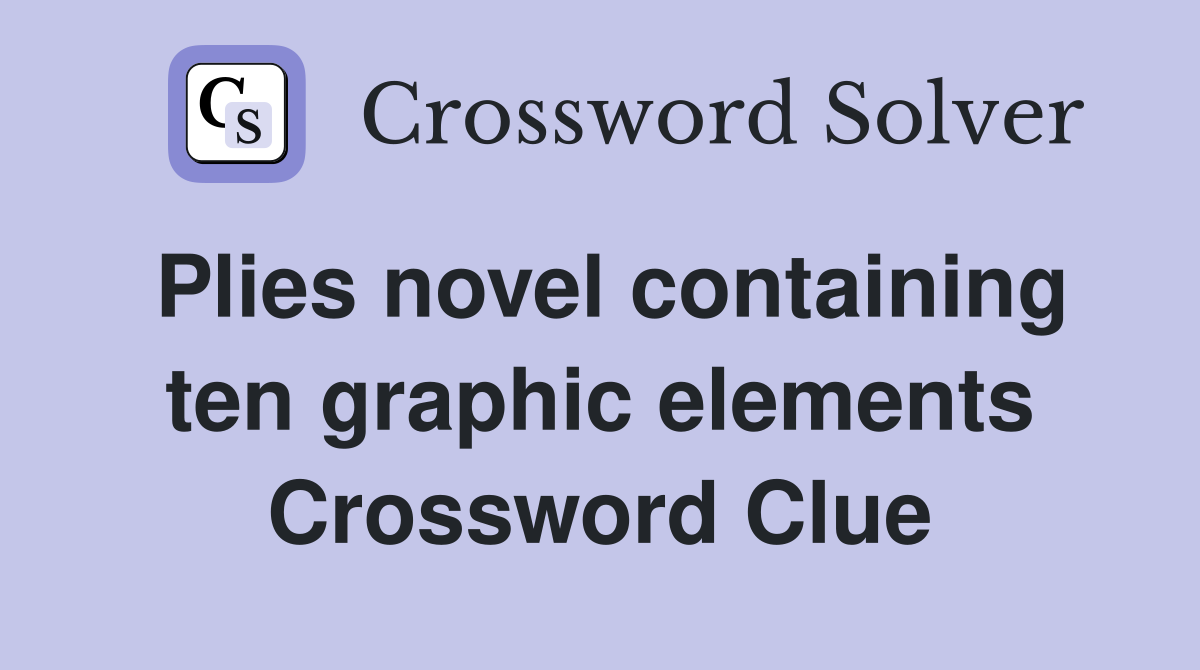 Plies novel containing ten graphic elements Crossword Clue