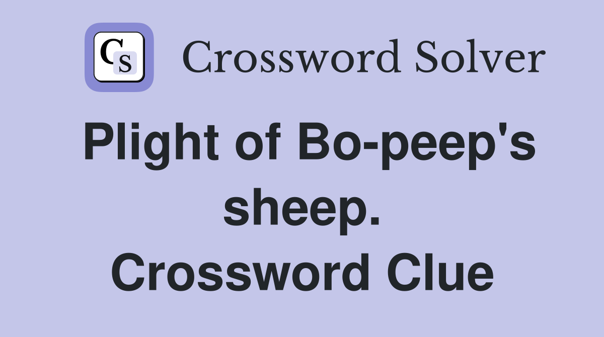 Plight of Bo-peep's sheep. Crossword Clue