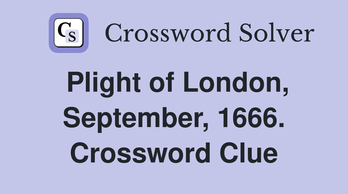 Plight of London, September, 1666. Crossword Clue