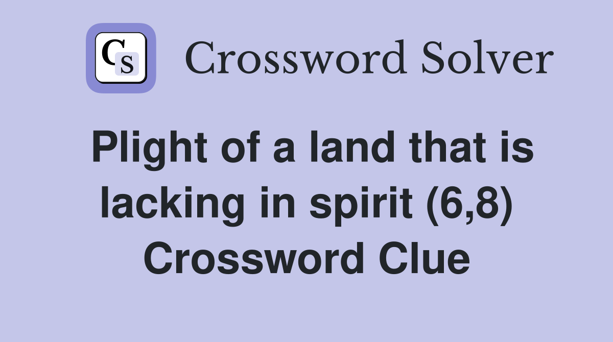 Plight of a land that is lacking in spirit (6,8) Crossword Clue