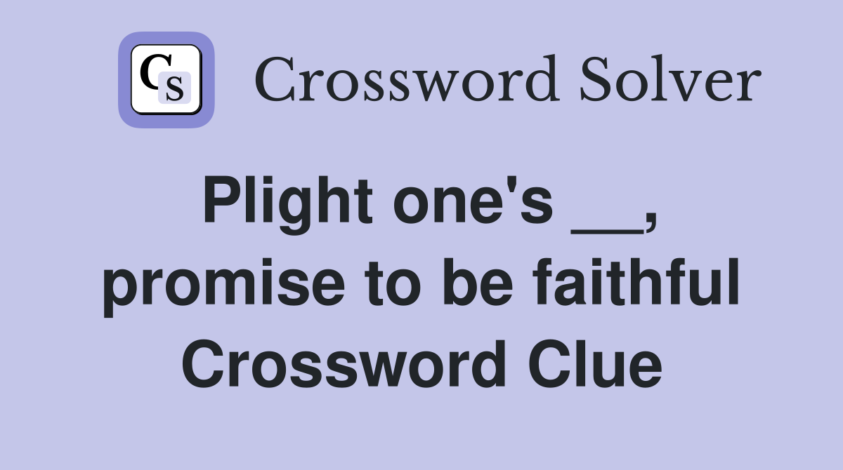 Plight one's __, promise to be faithful Crossword Clue