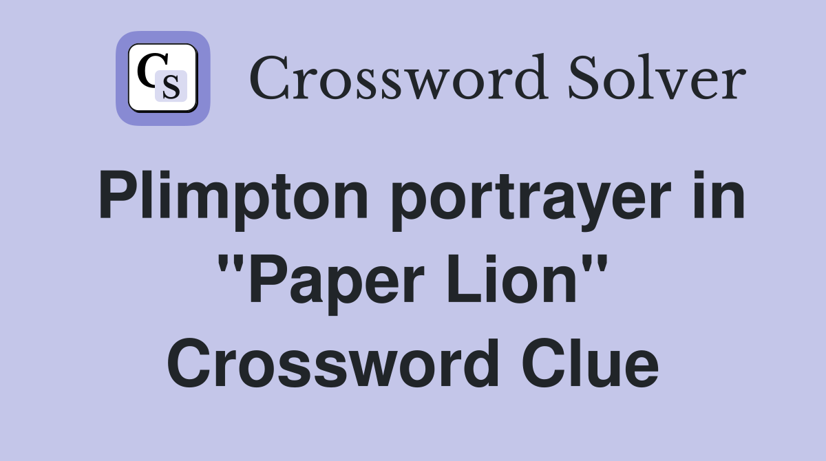 Plimpton portrayer in "Paper Lion" Crossword Clue