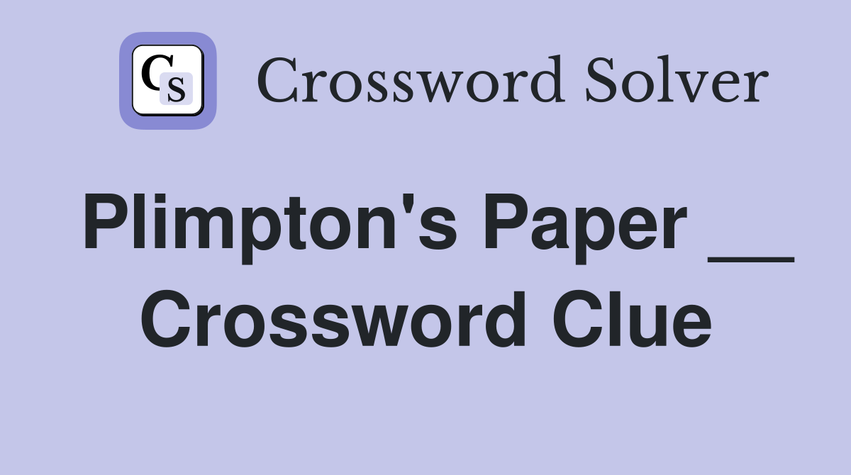 Plimpton's Paper __ Crossword Clue