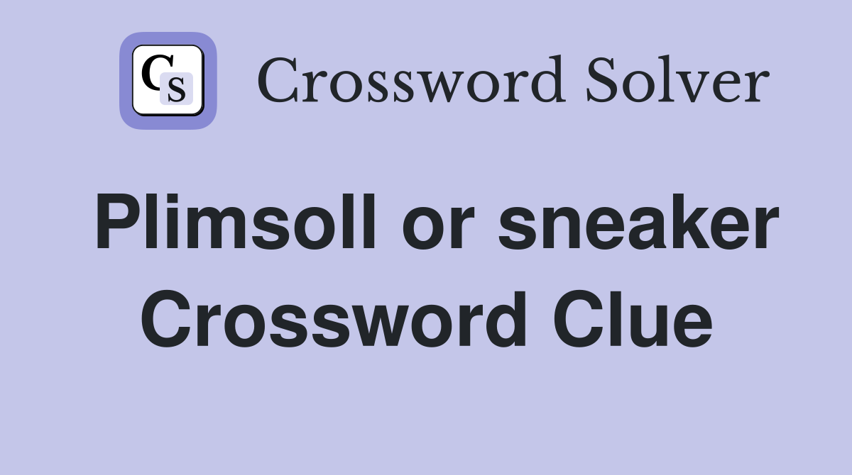 Plimsoll or sneaker Crossword Clue