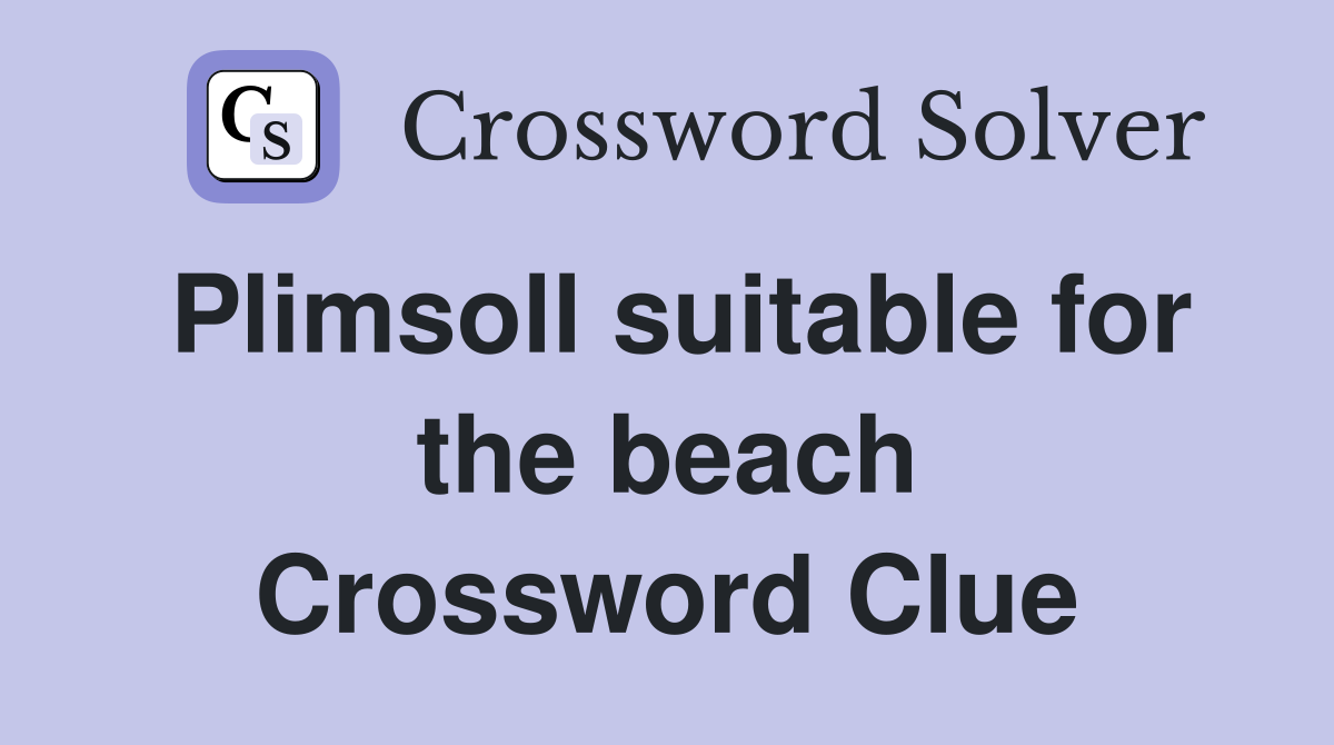 Plimsoll suitable for the beach Crossword Clue
