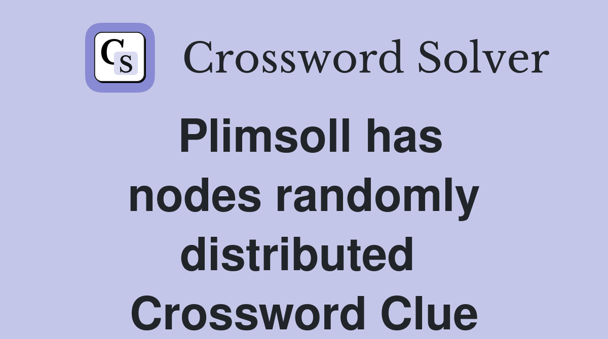 Plimsoll has nodes randomly distributed  Crossword Clue