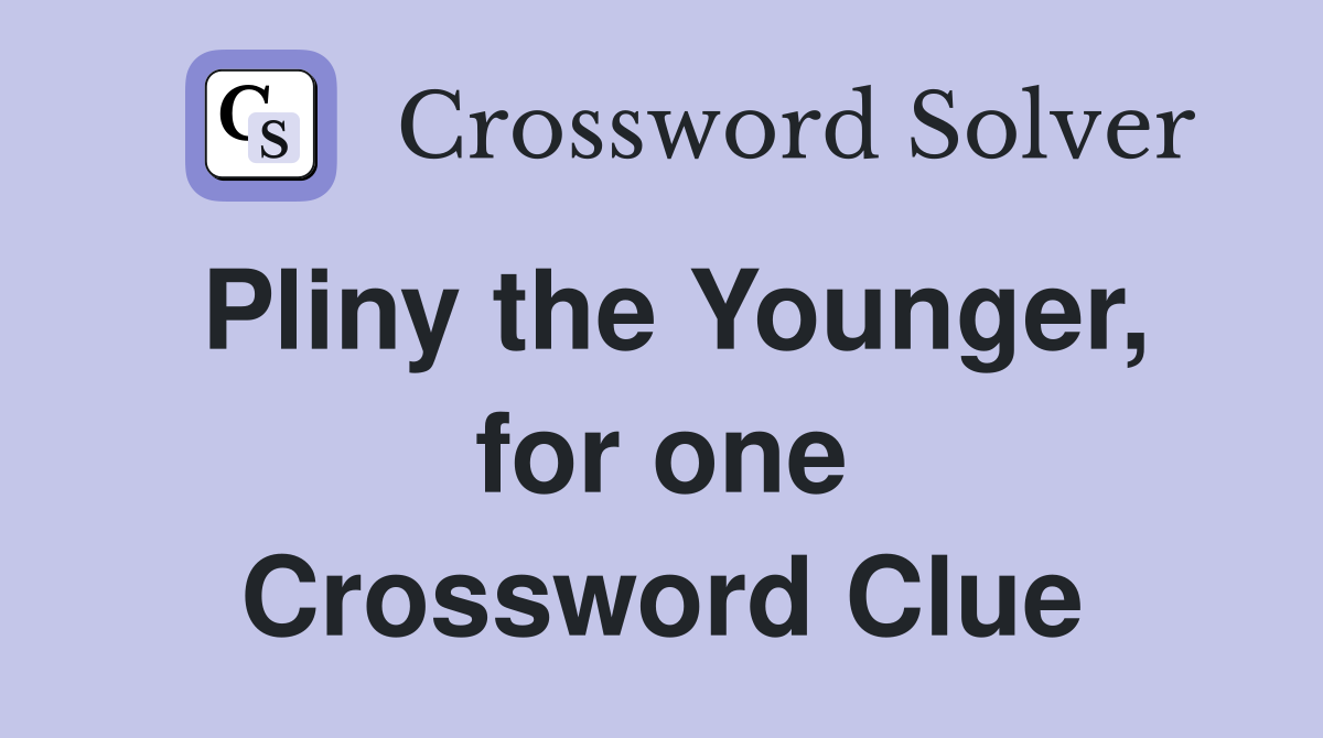 Pliny the Younger, for one Crossword Clue