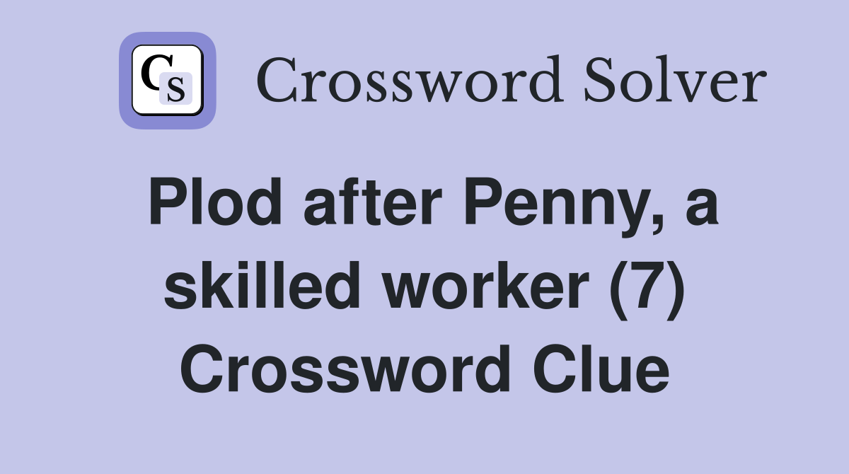 Plod after Penny, a skilled worker (7) Crossword Clue