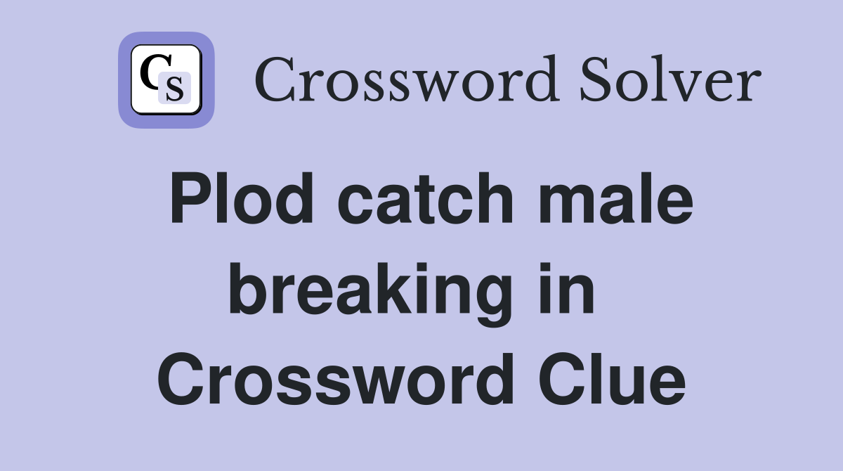 Plod catch male breaking in  Crossword Clue
