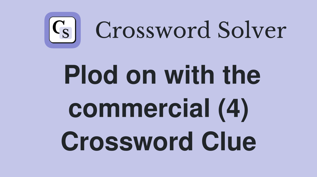 Plod on with the commercial (4) Crossword Clue