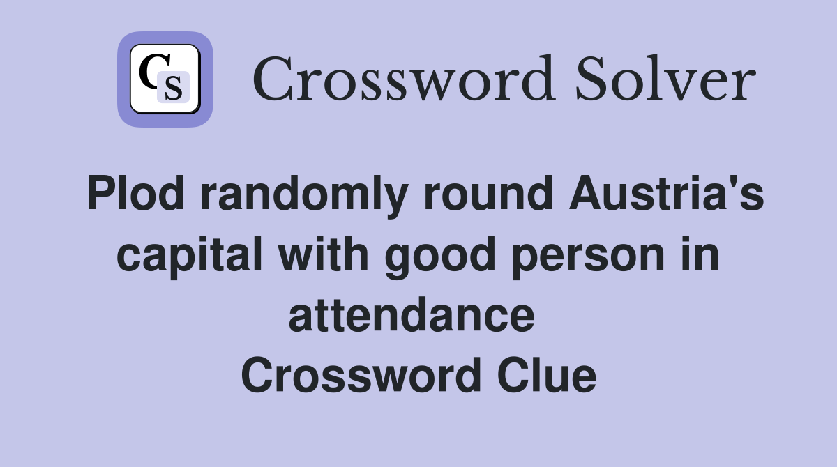 Plod randomly round Austria's capital with good person in attendance  Crossword Clue