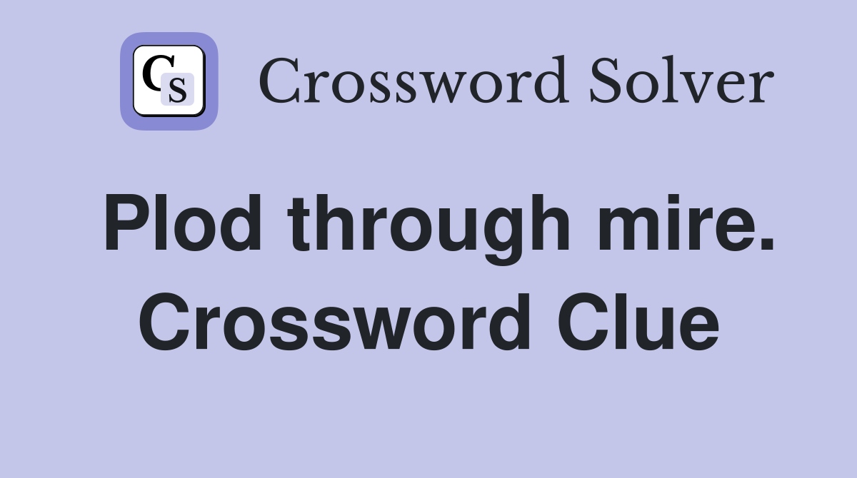 Plod through mire. Crossword Clue