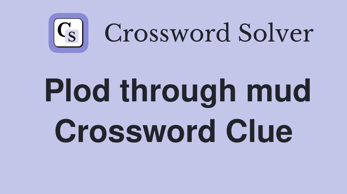 Plod through mud Crossword Clue