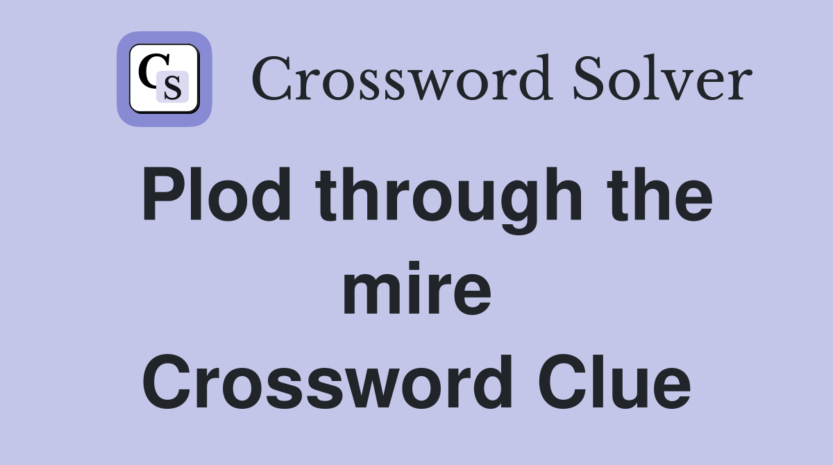 Plod through the mire Crossword Clue